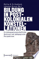 Bildung in postkolonialen Konstellationen : : Erziehungswissenschaftliche Analysen und pädagogische Perspektiven /