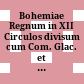 Bohemiae Regnum : in XII Circulos divisum cum Com. Glac. et Distr. Egerano ceterisque circumiacentibus terris = le Royaume de Boheme divise en XII Cercles