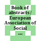 Book of abstracts / European Association of Social Anthropologists ; [ed.: local committee EASA 04, Department of Social and Cultural Anthropology, University of Vienna, Austria] : Face to face ; connecting distance + proximity ; 8th biennal EASA conference ; Vienna, September 8 - 12, 2004