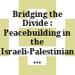 Bridging the Divide : : Peacebuilding in the Israeli-Palestinian Conflict /