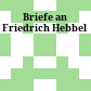 Briefe an Friedrich Hebbel