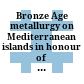 Bronze Age metallurgy on Mediterranean islands : in honour of Robert Maddin and Vassos Karageorgis