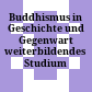 Buddhismus in Geschichte und Gegenwart : weiterbildendes Studium