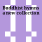 Buddhist hymns : a new collection