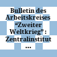 Bulletin des Arbeitskreises “Zweiter Weltkrieg” : : Zentralinstitut für Geschichte, Wissenschaftsbereich Deutsche Geschichte 1917–1945.