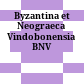 Byzantina et Neograeca Vindobonensia : BNV