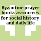 Byzantine prayer books as sources for social history and daily life