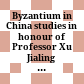 Byzantium in China : studies in honour of Professor Xu Jialing on the Occasion of her seventieth birthday