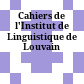Cahiers de l'Institut de Linguistique de Louvain