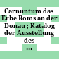 Carnuntum : das Erbe Roms an der Donau ; Katalog der Ausstellung des Archäologischen Museums Carnuntinum in Bad Deutsch Altenburg, AMC