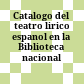Catalogo del teatro lirico espanol en la Biblioteca nacional
