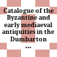 Catalogue of the Byzantine and early mediaeval antiquities in the Dumbarton Oaks collection