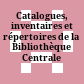 Catalogues, inventaires et répertoires de la Bibliothèque Centrale