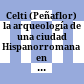 Celti (Peñaflor) : la arqueología de una ciudad Hispanorromana en la Baetica; prospecciones y excavaciones, 1987 - 1992