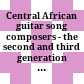 Central African guitar song composers - the second and third generation : field recordings 1962 - 2009