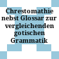 Chrestomathie nebst Glossar zur vergleichenden gotischen Grammatik