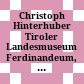 Christoph Hinterhuber : Tiroler Landesmuseum Ferdinandeum, 6. März - 24. Mai 2009