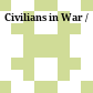 Civilians in War /