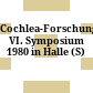 Cochlea-Forschung : VI. Symposium 1980 in Halle (S)
