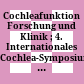 Cochleafunktion : Forschung und Klinik ; 4. Internationales Cochlea-Symposium, 18 - 20. April 1974 in Halle (Saale)