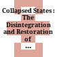 Collapsed States : : The Disintegration and Restoration of Legitimate Authority /