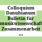 Colloquium Danubianum : Bulletin für musikwissenschaftiche Zusammenarbeit ; bulletin pro muzikologickou kooperaci