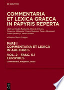 Commentaria et lexica Graeca in papyris reperta (CLGP). Pars I, Commentaria et lexica in auctores. Volume 2, Callimachus - Hipponax. Euripides : : Commentaria, marginalia, lexica /