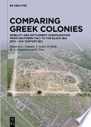 Comparing Greek Colonies : : Mobility and Settlement Consolidation from Southern Italy to the Black Sea (8th – 6th Century BC). Proceedings of the International Conference (Rome, 7.–9.11.2018) /