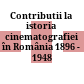 Contributii la istoria cinematografiei în România : 1896 - 1948