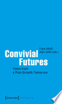 Convivial Futures : : Views from a Post-Growth Tomorrow /