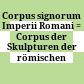 Corpus signorum Imperii Romani : = Corpus der Skulpturen der römischen Welt