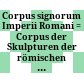 Corpus signorum Imperii Romani : = Corpus der Skulpturen der römischen Welt = Corpus des sculptures du monde romain = Corpus of the sculptures of the Roman world