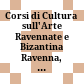 Corsi di Cultura sull'Arte Ravennate e Bizantina : Ravenna, 11 - 24 Marzo 1973