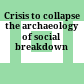 Crisis to collapse : the archaeology of social breakdown