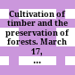 Cultivation of timber and the preservation of forests. March 17, 1874. -- Recommitted to the Committee of the Public Lands and ordered to be printed