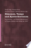 Dämonen, Vamps und Hysterikerinnen : : Geschlechter- und Rassenfigurationen in Wissen, Medien und Alltag um 1900. Festschrift für Christina von Braun /