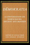 Dēmokratia : a conversation on democracies, ancient and modern