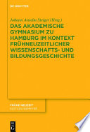 Das Akademische Gymnasium zu Hamburg (gegr. 1613) im Kontext frühneuzeitlicher Wissenschafts- und Bildungsgeschichte /