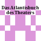 Das Atlantisbuch des Theaters