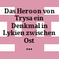 Das Heroon von Trysa : ein Denkmal in Lykien zwischen Ost und West : Untersuchungen zu Bildschmuck, Bauform und Grabinhaber