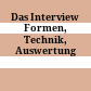 Das Interview : Formen, Technik, Auswertung