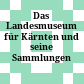 Das Landesmuseum für Kärnten und seine Sammlungen
