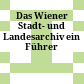Das Wiener Stadt- und Landesarchiv : ein Führer
