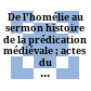 De l'homélie au sermon : histoire de la prédication médiévale ; actes du Colloque International de Louvain-la-Neuve (9-11 juillet 1992)
