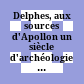 Delphes, aux sources d'Apollon : un siècle d'archéologie française en Grèce