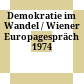 Demokratie im Wandel / Wiener Europagespräch 1974