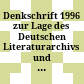 Denkschrift 1996 zur Lage des Deutschen Literaturarchivs und des Schiller-Nationalmuseums Marbach am Neckar