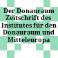 Der Donauraum : Zeitschrift des Institutes für den Donauraum und Mitteleuropa