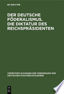 Der deutsche Föderalismus. Die Diktatur des Reichspräsidenten.