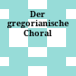 Der gregorianische Choral